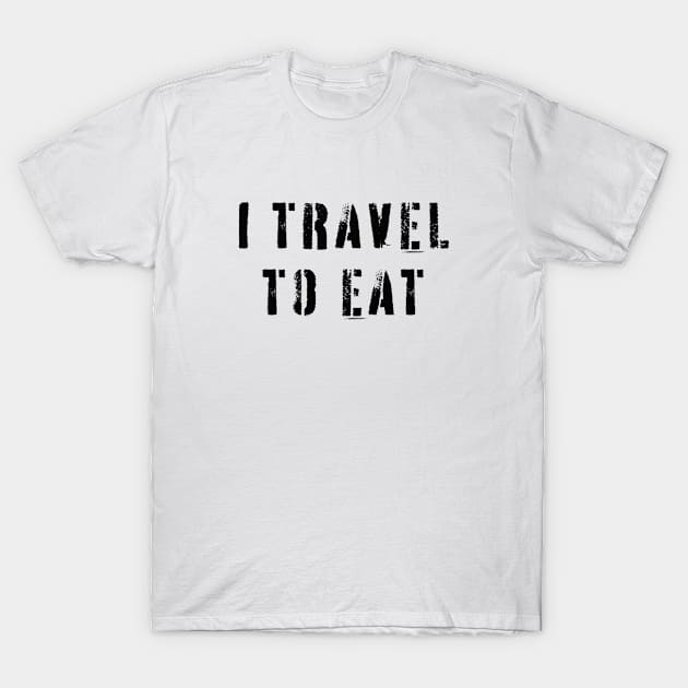 I travel to eat Food and travel quotes T-Shirt by Pictandra